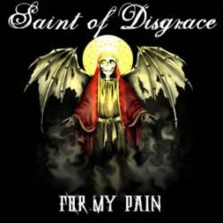 Saint Of Disgrace : For My Pain